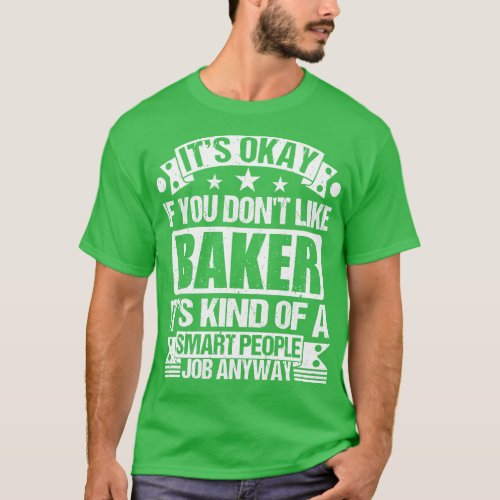 Baker lover Its Okay If You Dont Like Baker Its Ki T_Shirt