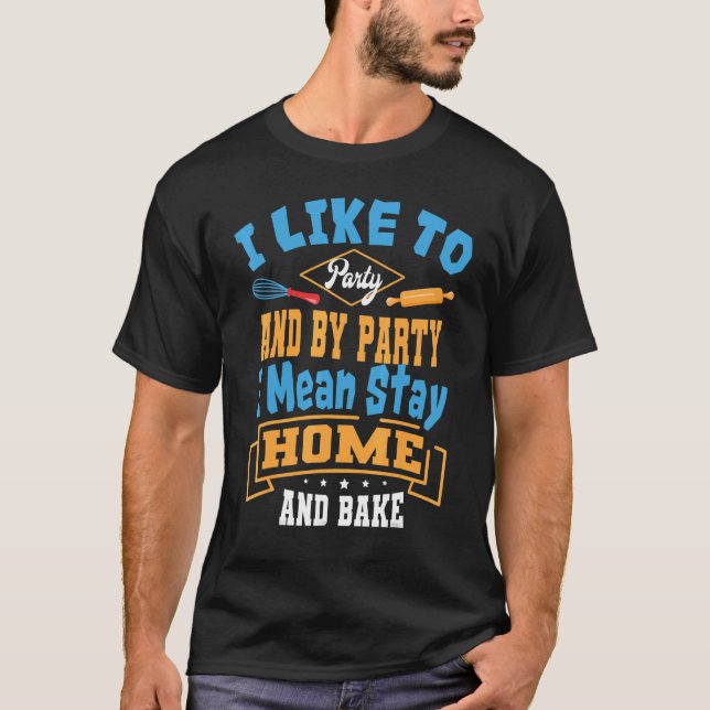 Baker Party And Bake Pastry Chef Cook Bakery Owner T-Shirt (Front)