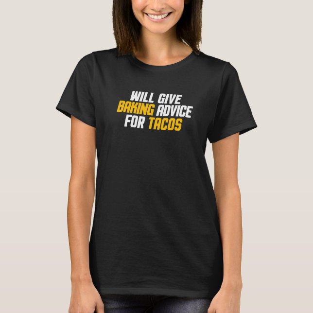 Baker Pastry Chef Will Give Baking Advice For Taco T-Shirt (Front)