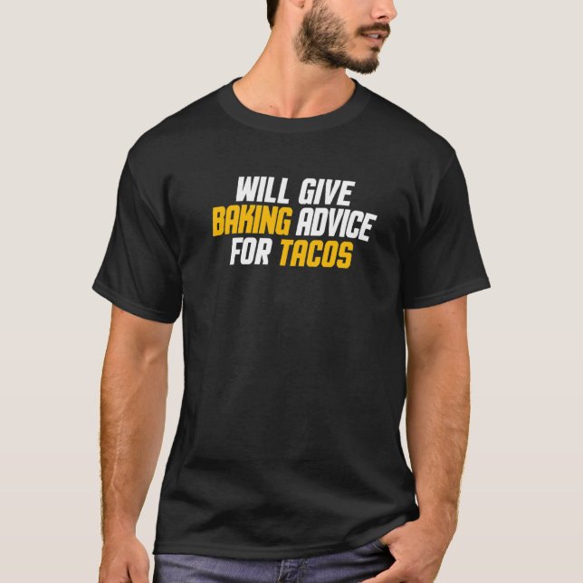 Baker Pastry Chef Will Give Baking Advice For Taco T-Shirt (Front)