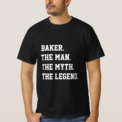 Baker The Man The Myth The Legend   T_Shirt