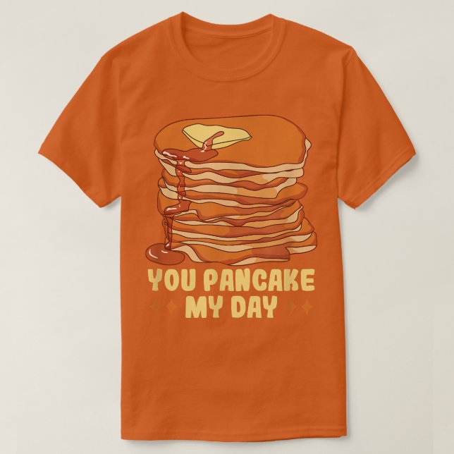 Baker You pancake my day Cakes Baking Cookies T-Sh T-Shirt (Design Front)