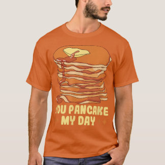 Baker You pancake my day Cakes Baking Cookies T-Sh T-Shirt