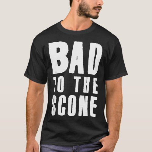 Bakers Bad To The Scone Funny Baking Cooking Pastr T_Shirt