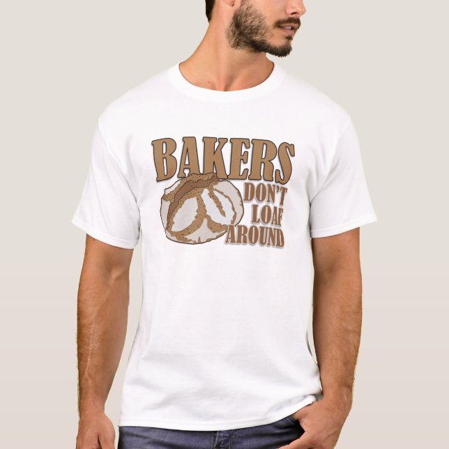 Bakers don't loaf around T-Shirt (Front)