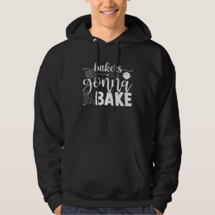 Bakers Gonna Bake Baking Bakery Cupcakes Pastries  Hoodie