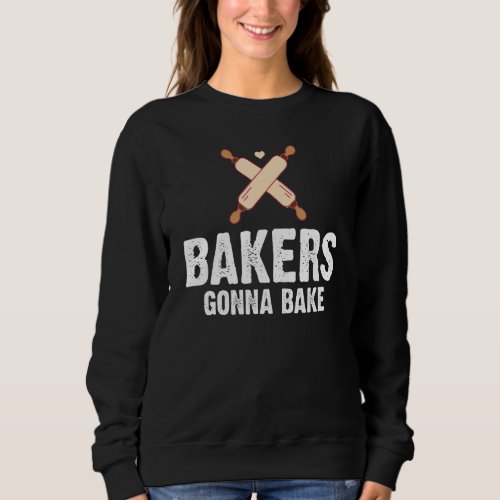 Bakers Gonna Bake Baking Rolling Pins Sweatshirt