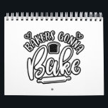 Bakers gonna bake calendar<br><div class="desc">A funny baking design with saying “Bakers gonna bake” on it. Perfect baking gift for you,  friends,  relatives or colleagues.</div>