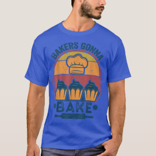 bakers gonna bake cooking vintage funny baking lov T-Shirt