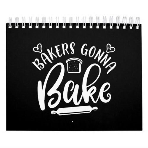Bakers Gonna Bake Funny Quote Calendar