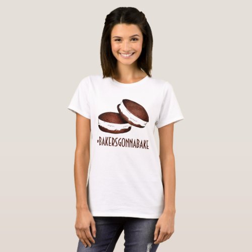 Bakers Gonna Bake Hashtag Chocolate Whoopie Pies T_Shirt