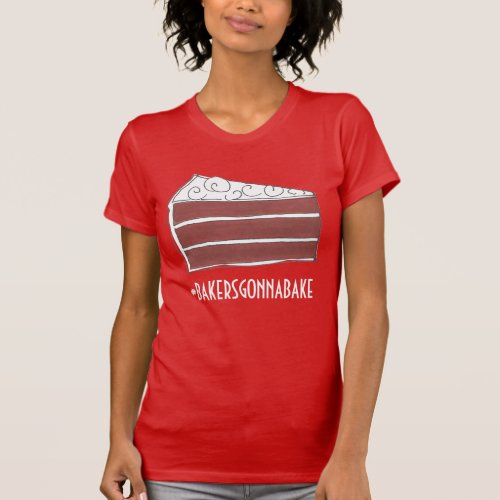 Bakers Gonna Bake Hashtag Red Velvet Layer Cake T_Shirt