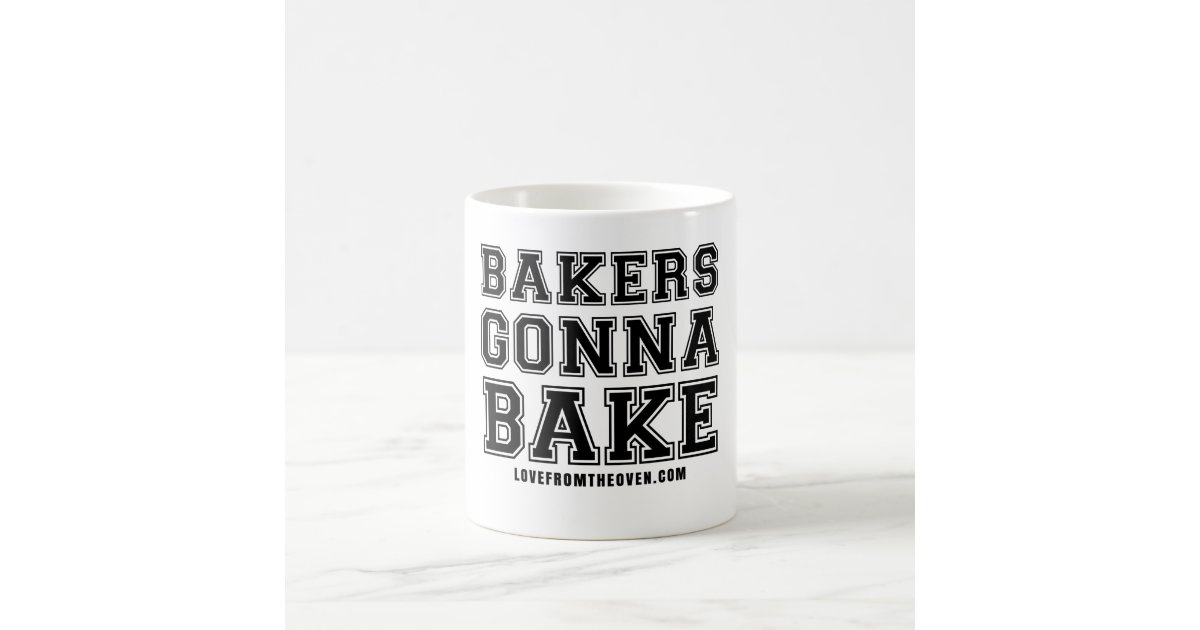 Bakers Gonna Bake Mug Zazzle