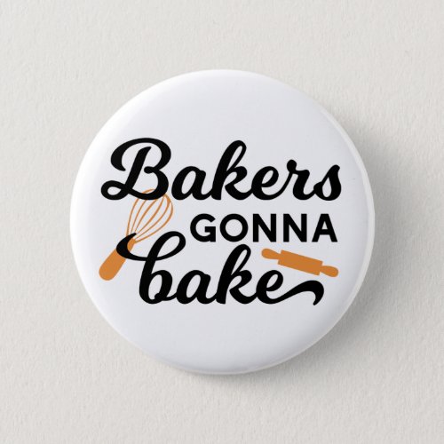 Bakers Gonna Bake Quotes I Button