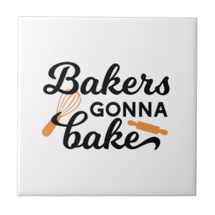 Bakers Gonna Bake Quotes I Ceramic Tile