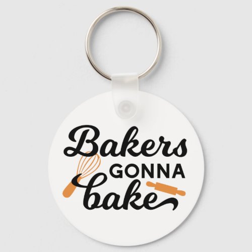 Bakers Gonna Bake Quotes I Keychain