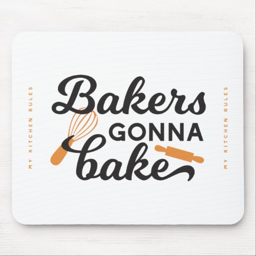 Bakers Gonna Bake Quotes I Mouse Pad
