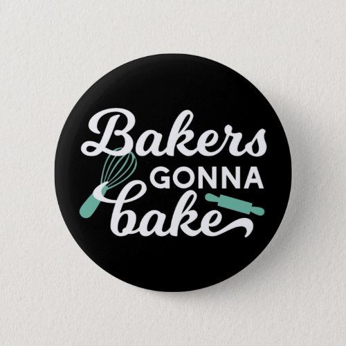 Bakers Gonna Bake Quotes II Button