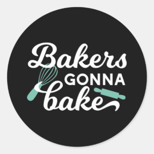 Bakers Gonna Bake Quotes II Classic Round Sticker
