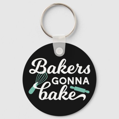 Bakers Gonna Bake Quotes II Keychain