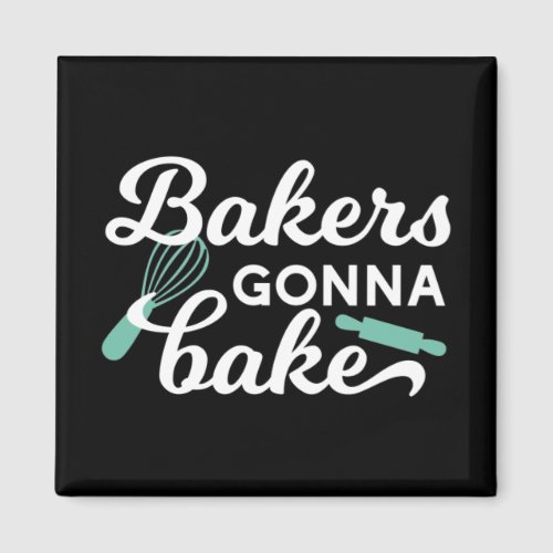 Bakers Gonna Bake Quotes II Magnet