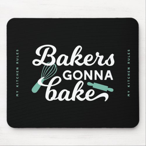 Bakers Gonna Bake Quotes II Mouse Pad