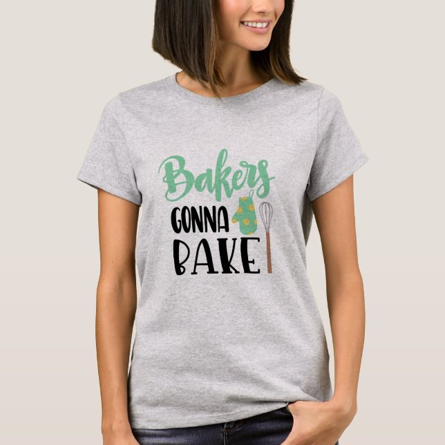 Bakers Gonna Bake Shirt (Front)