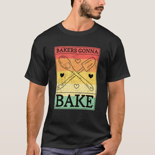 Bakers Gonna Bake T-Shirt (Front)