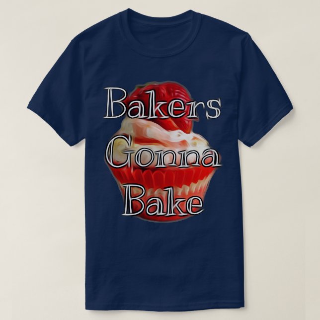 Bakers Gonna Bake T-Shirt (Design Front)