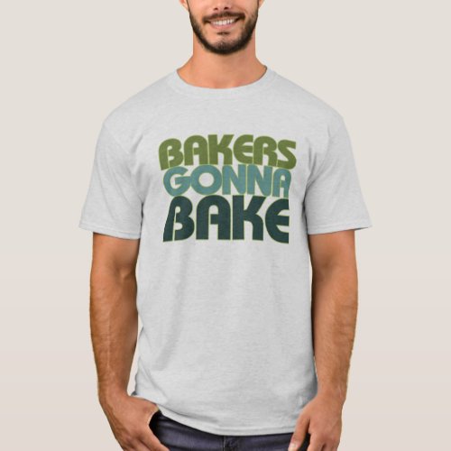 Bakers Gonna Bake T_Shirt