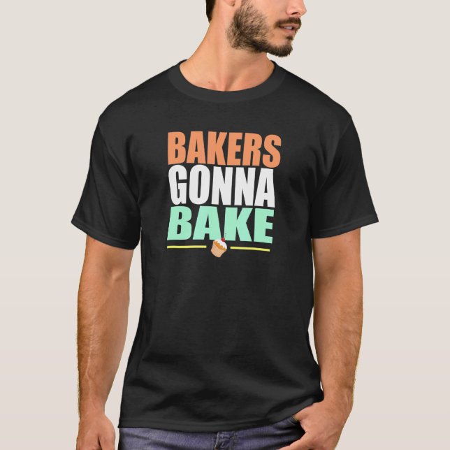 Bakers Gonna Bake  Tee For Baking (Front)