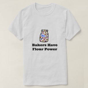 Bakers Have Flour Power T-Shirt