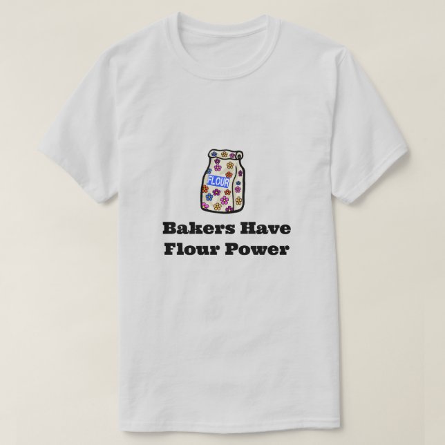 Bakers Have Flour Power T-Shirt (Design Front)