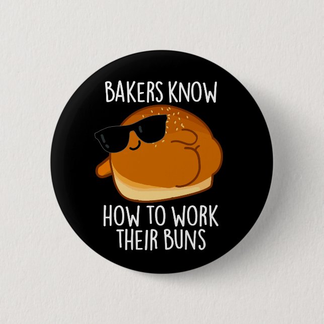 Bakers Know How To Work Their Buns Baking Pun Button (Front)