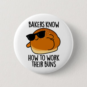 Bakers Know How To Work Their Buns Baking Pun Button