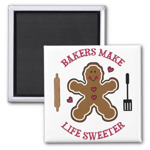 Bakers Make Life Sweeter Magnet