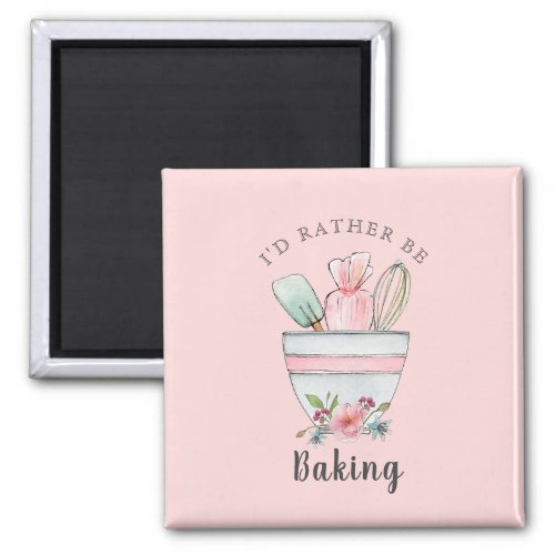 Bakers quote Id rather be Baking pink Magnet