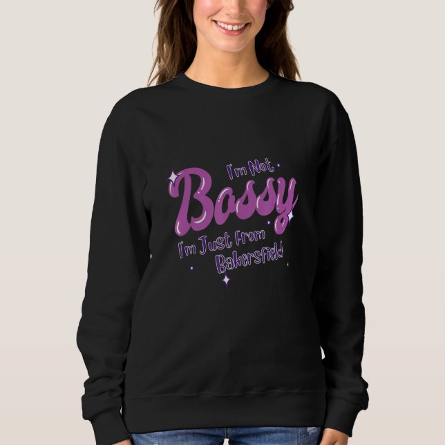 Bakersfield Native Funny State Flag Pride Bossy Sweatshirt (Front)