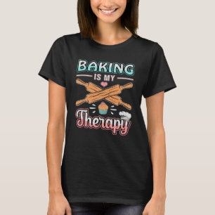 Bakery Baker Bread Bake Cake Therapy Gift Idea T-Shirt
