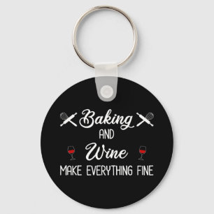 Baking And Wine Make Everything Fine Keychain