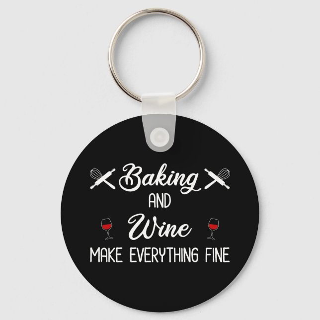 Baking And Wine Make Everything Fine Keychain (Front)