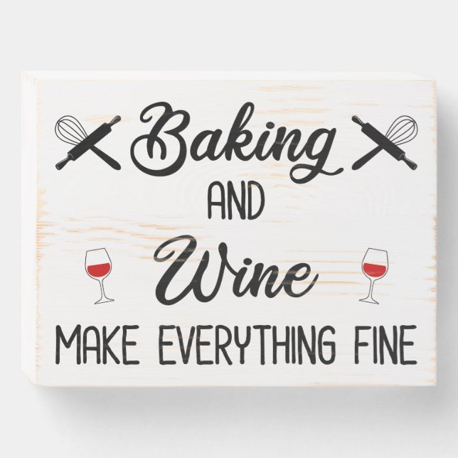 Baking And Wine Make Everything Fine Wooden Box Sign (Front Horizontal)