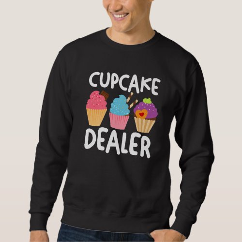 Baking Baker Cake Frosting Foodie Cupcake Dealer Sweatshirt
