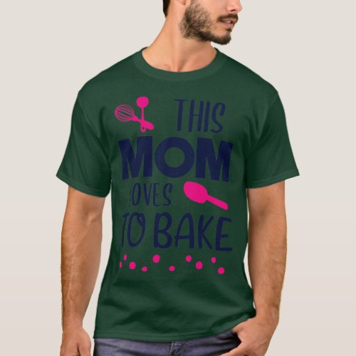 Baking Baker Mom Quote Confectioner Bakery Gift T_Shirt