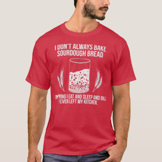 Baking Baker Sourdough Bread Master 4 T-Shirt