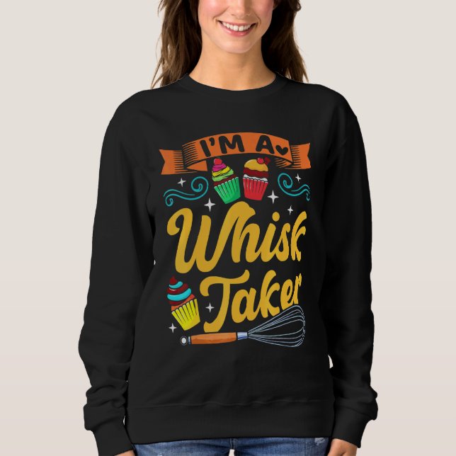 Baking Baker Whisk Pun Pastry Chef Cook Present Sweatshirt (Front)