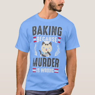 Baking Because Murder Is Wrong Cat Owner Pastry Ch T-Shirt