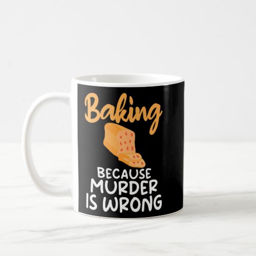Baking Because Murder Is Wrong Cooking Baking Bake Coffee Mug