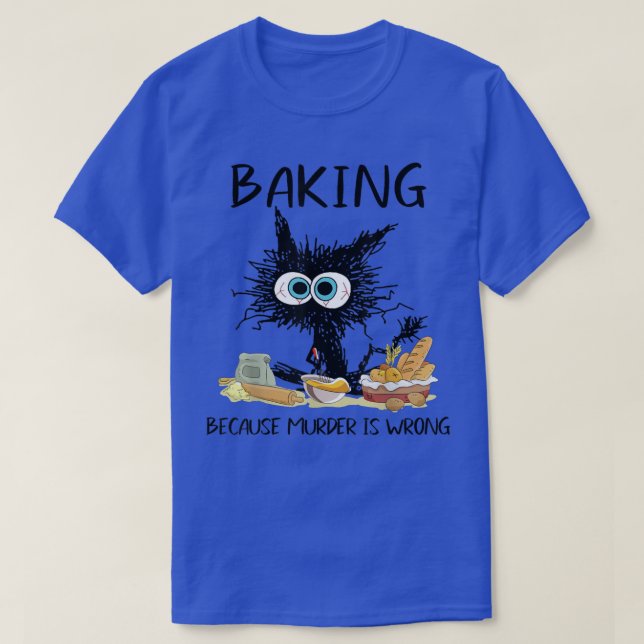 Baking Because Murder Is Wrong Funny Black Cat Bak T-Shirt (Design Front)