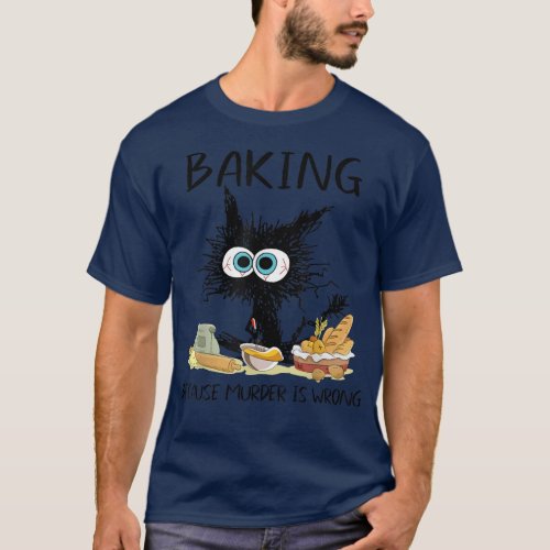 Baking Because Murder Is Wrong Funny Black Cat Bak T_Shirt